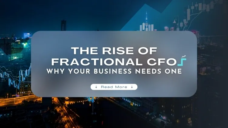 The Rise of Fractional CFOs: Why Your Business Needs One